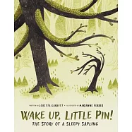 Wake Up, Little Pin!: The Story of a Sleepy Sapling