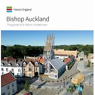 Bishop Auckland: The Growth of a Historic Market Town