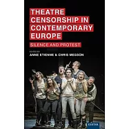 Theatre Censorship in Contemporary Europe: Silence and Protest