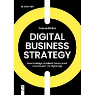 Digital Business Strategy: How to Design, Build and Future-Proof a Business in the Digital Age