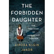 The Forbidden Daughter: The True Story of a Holocaust Survivor