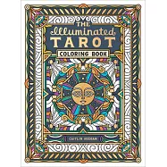 The Illuminated Tarot Coloring Book: Tarot Art to Color and Contemplate