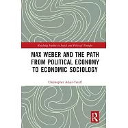 Max Weber and the Path from Political Economy to Economic Sociology