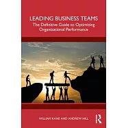Leading Business Teams: The Definitive Guide to Optimizing Organizational Performance