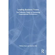 Leading Business Teams: The Definitive Guide to Optimizing Organizational Performance