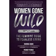 Women Gone Wild: Intuition: The Feminine Guide to Fearless Living