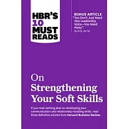 Hbr&rsquo;s 10 Must Reads on Strengthening Your Soft Skills