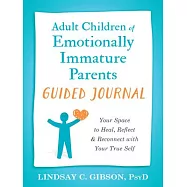 Adult Children of Emotionally Immature Parents Guided Journal: Your Space to Heal, Reflect, and Reconnect with Your