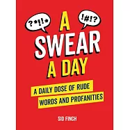A Swear a Day: A Daily Dose of Rude Words and Profanities
