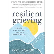 Resilient Grieving: How to Find Your Way Through a Devastating Loss