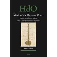 Music of the Ottoman Court: Makam, Composition and the Early Ottoman Instrumental Repertoire