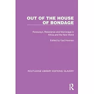 Out of the House of Bondage: Runaways, Resistance and Marronage in Africa and the New World