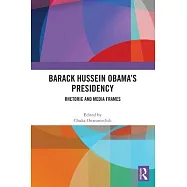 Barack Hussein Obama’s Presidency: Rhetoric and Media Frames
