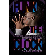 Funk the Clock: Transgressing Time While Young, Perceptive, and Black