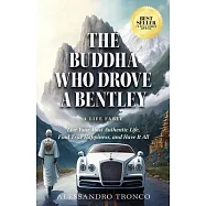 The Buddha Who Drove a Bentley: Live Your Most Authentic Life, Find True Happiness, and Have It All