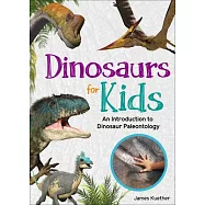 Dinosaurs for Kids: An Introduction to Dinosaur Paleontology