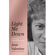 Light Me Down: The New & Collected Poems of Jean Valentine