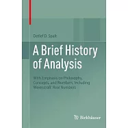 A Brief History of Analysis: With Emphasis on Philosophy, Concepts, and Numbers, Including Weierstra&szlig;&rsquo; Real Numbers