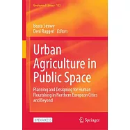 Urban Agriculture in Public Space: Planning and Designing for Human Flourishing in Northern European Cities and Beyond
