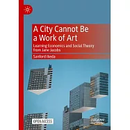 A City Cannot Be a Work of Art: Learning Economics and Social Theory from Jane Jacobs