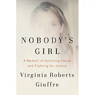 Nobody&rsquo;s Girl: A Memoir of Surviving Abuse and Fighting for Justice
