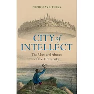 City of Intellect: The Uses and Abuses of the University
