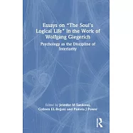 Essays on "The Soul’s Logical Life" in the Work of Wolfgang Giegerich: Psychology as the Discipline of Interiority