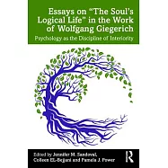 Essays on "The Soul’s Logical Life" in the Work of Wolfgang Giegerich: Psychology as the Discipline of Interiority