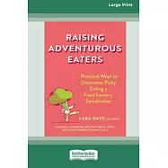 Raising Adventurous Eaters: Practical Ways to Overcome Picky Eating and Food Sensory Sensitivities (16pt Large Print Edition)