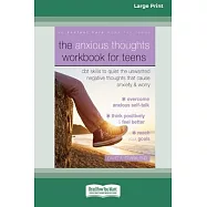The Anxious Thoughts Workbook for Teens: CBT Skills to Quiet the Unwanted Negative Thoughts that Cause Anxiety and