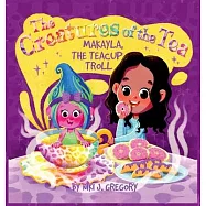Makayla, the Teacup Troll: The Creatures of the Tea