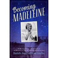 Becoming Madeleine: A Biography of the Author of a Wrinkle in Time by Her Granddaughters