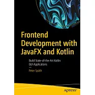 Frontend Development with Javafx and Kotlin: Build State-Of-The-Art Kotlin GUI Applications