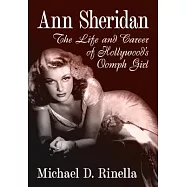 Ann Sheridan: The Life and Career of Hollywood&rsquo;s Oomph Girl