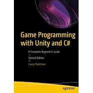 Game Programming with Unity and C#: A Complete Beginner’s Guide