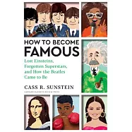 How to Become Famous: Lost Einsteins, Taylor Swifts That Weren’t, and How the Beatles Came to Be