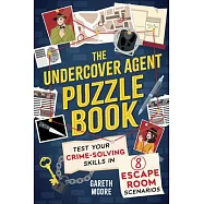 The Undercover Agent Puzzle Book: Test Your Crime-Solving Skills in 8 Escape Room Scenarios