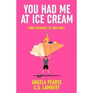 You Had Me at Ice Cream: A deliciously funny, friends to lovers rom-com