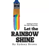 Let the Rainbow Shine: Getting to Know the LGBT Community