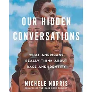 Our Hidden Conversations: What Americans Really Think about Race and Identity
