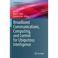 Broadband Communications, Computing, and Control for Ubiquitous Intelligence