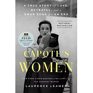 Capote’s Women: A True Story of Love, Betrayal, and a Swan Song for an Era