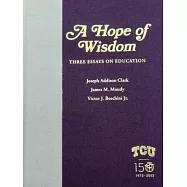 A Hope of Wisdom: Three Essays on Education