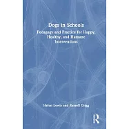Dogs in Schools: Pedagogy and Practice for Happy, Healthy, and Humane Interventions
