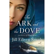 The Ark and the Dove: The Story of Noah&rsquo;s Wife
