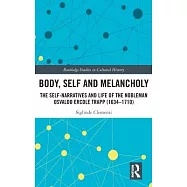 Body, Self and Melancholy: The Self-Narratives and Life of the Nobleman Osvaldo Ercole Trapp (1634-1710)