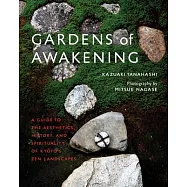 Gardens of Awakening: A Guide to the Aesthetics, History, and Spirituality of Kyoto&rsquo;s Zen Landscapes