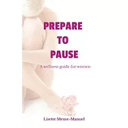 Prepare To Pause: A Wellness Guide For Women