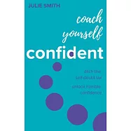 Coach Yourself Confident: Ditch the Self-Doubt Tax, Unlock Humble Confidence