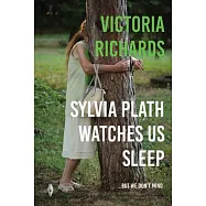 Sylvia Plath Watches Us Sleep...but we Don&rsquo;t Mind